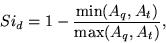 \begin{displaymath} Si_d = 1 - \frac{\min(A_q, A_t)}{\max(A_q, A_t)},\end{displaymath}